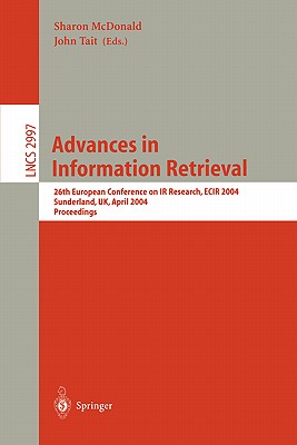 Advances in Information Retrieval: 26th European Conference on IR Research, Ecir 2004, Sunderland, Uk, April 5-7, 2004, Proceedings - McDonald, Sharon, Rm, Ma, RGN (Editor), and Tait, John (Editor)