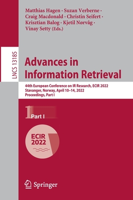 Advances in Information Retrieval: 44th European Conference on IR Research, ECIR 2022, Stavanger, Norway, April 10-14, 2022, Proceedings, Part I - Hagen, Matthias (Editor), and Verberne, Suzan (Editor), and Macdonald, Craig (Editor)
