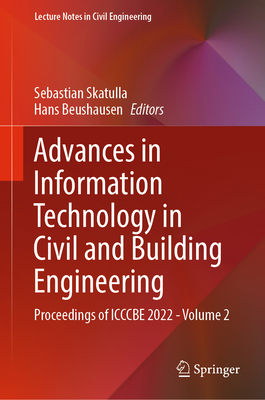 Advances in Information Technology in Civil and Building Engineering: Proceedings of ICCCBE 2022 - Volume 2 - Skatulla, Sebastian (Editor), and Beushausen, Hans (Editor)