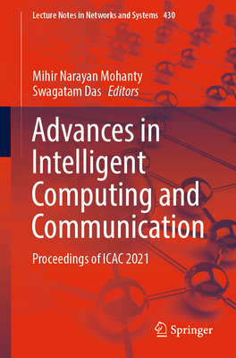 Advances in Intelligent Computing and Communication: Proceedings of ICAC 2021 - Mohanty, Mihir Narayan (Editor), and Das, Swagatam (Editor)