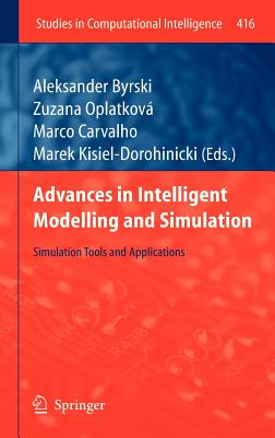 Advances in Intelligent Modelling and Simulation: Simulation Tools and Applications - Byrski, Aleksander (Editor), and Oplatkov, Zuzana (Editor), and Carvalho, Marco (Editor)