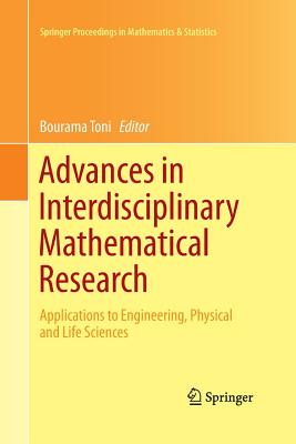 Advances in Interdisciplinary Mathematical Research: Applications to Engineering, Physical and Life Sciences - Toni, Bourama (Editor)