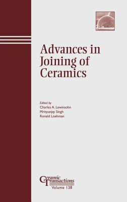 Advances in Joining of Ceramics - Lewinsohn, Charles A (Editor), and Singh, Mrityunjay (Editor), and Loehman, Ronald (Editor)