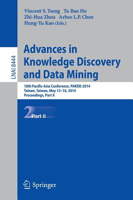 Advances in Knowledge Discovery and Data Mining: 18th Pacific-Asia Conference, PAKDD 2014, Tainan, Taiwan, May 13-16, 2014. Proceedings, Part II - Tseng, Vincent S. (Editor), and Ho, Tu Bao (Editor), and Zhou, Zhi-Hua, PhD (Editor)