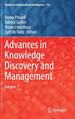 Advances in Knowledge Discovery and Management: Volume 7 - Pinaud, Bruno (Editor), and Guillet, Fabrice (Editor), and Cremilleux, Bruno (Editor)