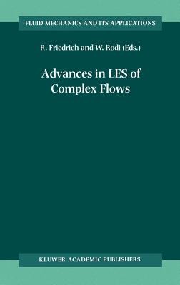 Advances in Les of Complex Flows: Proceedings of the Euromech Colloquium 412, Held in Munich, Germany 4 6 October 2000 - Friedrich, Rainer (Editor), and Rodi, Wolfgang (Editor)