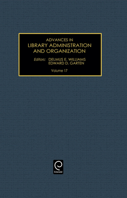 Advances in Library Administration and Organization, Volume 17 - Williams, Delmus E (Editor), and Garten, Edward D (Editor)