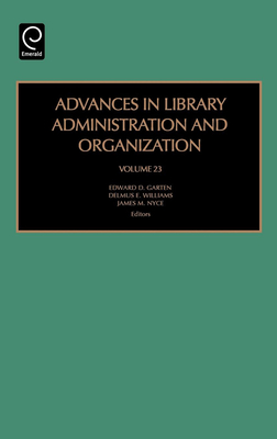 Advances in Library Administration and Organization - Garten, Edward D (Editor), and Williams, Delmus E (Editor), and Nyce, James M (Editor)