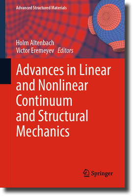 Advances in Linear and Nonlinear Continuum and Structural Mechanics - Altenbach, Holm (Editor), and Eremeyev, Victor (Editor)