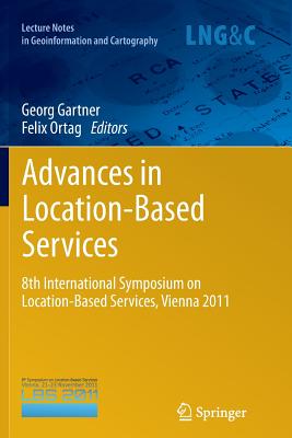 Advances in Location-Based Services: 8th International Symposium on Location-Based Services, Vienna 2011 - Gartner, Georg (Editor), and Ortag, Felix (Editor)