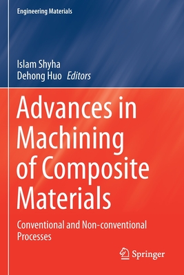 Advances in Machining of Composite Materials: Conventional and Non-conventional Processes - Shyha, Islam (Editor), and Huo, Dehong (Editor)
