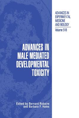 Advances in Male Mediated Developmental Toxicity - Robaire, Bernard (Editor), and Hales, Barbara F (Editor)