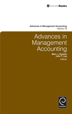 Advances in Management Accounting, Volume 19 - Lee, John Y (Editor), and Epstein, Marc J (Editor)