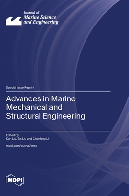 Advances in Marine Mechanical and Structural Engineering - Liu, Kun (Guest editor), and Liu, Bin (Guest editor), and Li, Chenfeng (Guest editor)