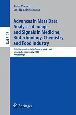 Advances in Mass Data Analysis of Images and Signals in Medicine, Biotechnology, Chemistry and Food Industry: Third International Conference, Mda 2008, Leipzig, Germany, July 14, 2008, Proceedings - Perner, Petra (Editor), and Salvetti, Ovidio (Editor)