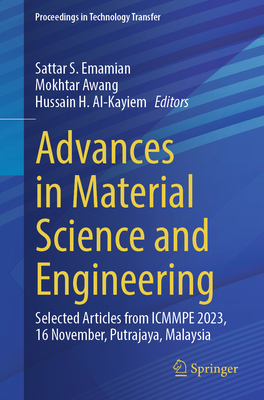 Advances in Material Science and Engineering: Selected Articles from Icmmpe 2023, 16-Nov, Putrajaya, Malaysia - Emamian, Sattar S (Editor), and Awang, Mokhtar (Editor), and Al-Kayiem, Hussain H (Editor)