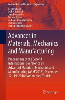 Advances in Materials, Mechanics and Manufacturing: Proceedings of the Second International Conference on Advanced Materials, Mechanics and Manufacturing (A3m'2018), December 17-19, 2018 Hammamet, Tunisia - Chaari, Fakher (Editor), and Barkallah, Maher (Editor), and Bouguecha, Anas (Editor)