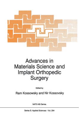 Advances in Materials Science and Implant Orthopedic Surgery - Kossowsky, R (Editor), and Kossovsky, Nir, Dr. (Editor)