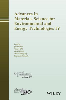 Advances in Materials Science for Environmental and Energy Technologies IV - Matyas, Josef (Editor), and Ohji, Tatsuki (Editor), and Pickrell, Gary (Editor)