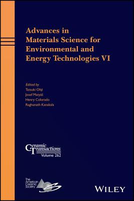 Advances in Materials Science for Environmental and Energy Technologies VI - Ohji, Tatsuki (Editor), and Matyas, Josef (Editor), and Colorado, Henry (Editor)
