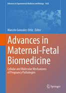Advances in Maternal-Fetal Biomedicine: Cellular and Molecular Mechanisms of Pregnancy Pathologies