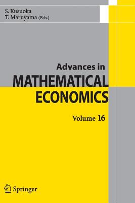 Advances in Mathematical Economics Volume 16 - Kusuoka, Shigeo (Editor), and Maruyama, Toru (Editor)