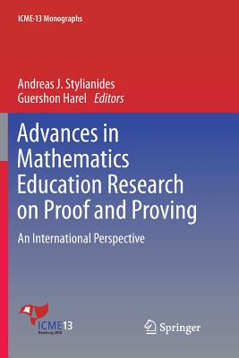 Advances in Mathematics Education Research on Proof and Proving: An International Perspective - Stylianides, Andreas J. (Editor), and Harel, Guershon (Editor)