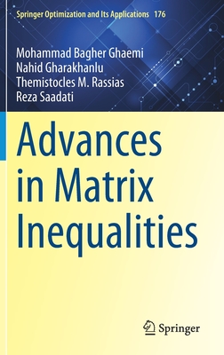 Advances in Matrix Inequalities - Ghaemi, Mohammad Bagher, and Gharakhanlu, Nahid, and Rassias, Themistocles M