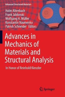 Advances in Mechanics of Materials and Structural Analysis: In Honor of Reinhold Kienzler - Altenbach, Holm (Editor), and Jablonski, Frank (Editor), and Mller, Wolfgang H (Editor)