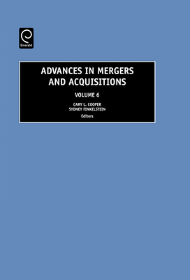 Advances in Mergers and Acquisitions - Cooper, Cary L, Sir, CBE (Editor), and Finkelstein, Sydney (Editor)