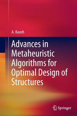 Advances in Metaheuristic Algorithms for Optimal Design of Structures - Kaveh, A