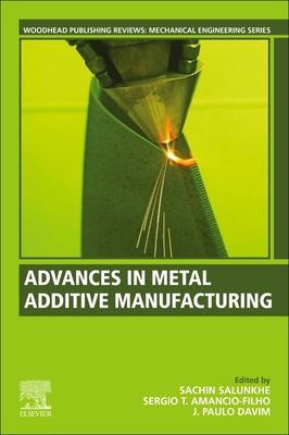 Advances in Metal Additive Manufacturing - Salunkhe, Sachin (Editor), and Amancio-Filho, Sergio T (Editor), and Davim, J Paulo (Editor)