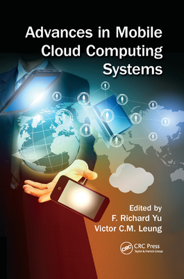 Advances in Mobile Cloud Computing Systems - Yu, F. Richard (Editor), and Leung, Victor (Editor)