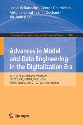Advances in Model and Data Engineering in the Digitalization Era: MEDI 2021 International Workshops: DETECT, SIAS, CSMML, BIOC, HEDA, Tallinn, Estonia, June 21-23, 2021, Proceedings - Bellatreche, Ladjel (Editor), and Chernishev, George (Editor), and Corral, Antonio (Editor)