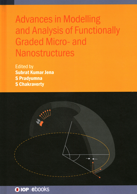 Advances in Modelling and Analysis of Functionally Graded Micro- and Nanostructures - Kumar Jena, Subrat (Editor), and Pradyumna, S (Editor), and Chakraverty, Snehashish (Editor)