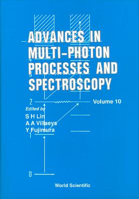 Advances in Multi-Photon Processes and Spectroscopy, Volume 10 - Ghiggino, Kenneth P (Editor), and Islampour, Reza (Editor), and Lin, Sheng-Hsien (Editor)