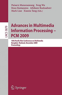 Advances in Multimedia Information Processing - Pcm 2009: 10th Pacific Rim Conference on Multimedia, Bangkok, Thailand, December 15-18, 2009. Proceedings - Muneesawang, Paisarn (Editor), and Wu, Feng (Editor), and Kumazawa, Itsuo (Editor)