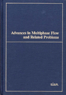 Advances in Multiphase Flow and Related Problems: Proceedings of the Workshop on Cross Disciplinary Research in Multiphase Flow, Leesburg, Virginia, J - Papanicolaou, George C. (Editor), and Society for Industrial and Applied Mathe