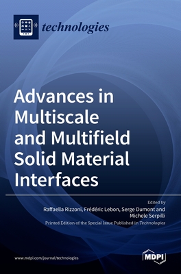Advances in Multiscale and Multifield Solid Material Interfaces - Rizzoni, Raffaella (Editor), and Lebon, Frederic (Editor), and Dumont, Serge (Editor)