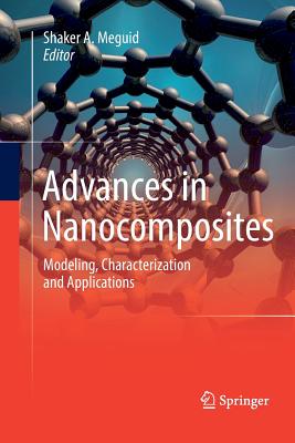 Advances in Nanocomposites: Modeling, Characterization and Applications - Meguid, Shaker A (Editor)