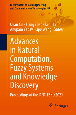 Advances in Natural Computation, Fuzzy Systems and Knowledge Discovery: Proceedings of the ICNC-FSKD 2021 - Xie, Quan (Editor), and Zhao, Liang (Editor), and Li, Kenli (Editor)