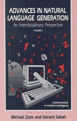 Advances in Natural Language Generation: An Interdisiplinary Perspective, Volume 2 - Zock, Michael