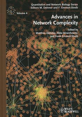 Advances in Network Complexity - Dehmer, Matthias (Editor), and Mowshowitz, Abbe (Editor), and Emmert-Streib, Frank (Editor)