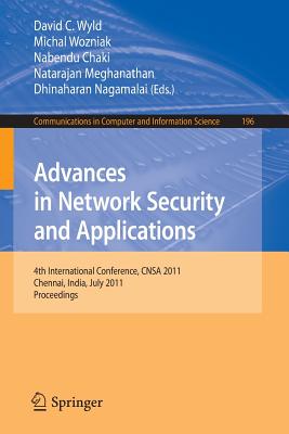 Advances in Network Security and Applications: 4th International Conference, CNSA 2011, Chennai, India, July 15-17, 2011, Proceedings - Wyld, David C (Editor), and Wozniak, Michal (Editor), and Chaki, Nabendu (Editor)