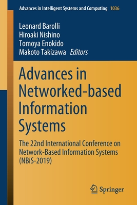 Advances in Networked-Based Information Systems: The 22nd International Conference on Network-Based Information Systems (Nbis-2019) - Barolli, Leonard (Editor), and Nishino, Hiroaki (Editor), and Enokido, Tomoya (Editor)