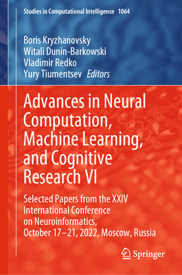 Advances in Neural Computation, Machine Learning, and Cognitive Research VI: Selected Papers from the XXIV International Conference on Neuroinformatics, October 17-21, 2022, Moscow, Russia - Kryzhanovsky, Boris (Editor), and Dunin-Barkowski, Witali (Editor), and Redko, Vladimir (Editor)