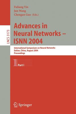 Advances in Neural Networks - Isnn 2004: International Symposium on Neural Networks, Dalian, China, August 19-21, 2004, Proceedings, Part I - Yin, Fuliang (Editor), and Wang, Jun (Editor), and Guo, Chengan (Editor)