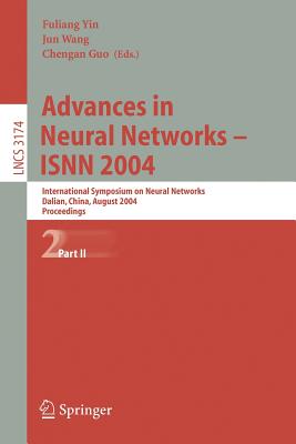 Advances in Neural Networks - Isnn 2004: International Symposium on Neural Networks, Dalian, China, August 19-21, 2004, Proceedings, Part II - Yin, Fuliang (Editor), and Wang, Jun (Editor), and Guo, Chengan (Editor)