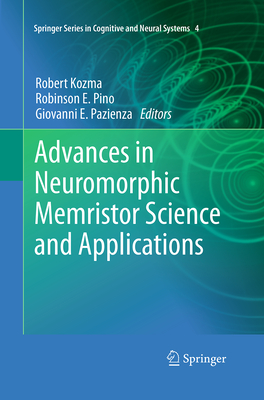 Advances in Neuromorphic Memristor Science and Applications - Kozma, Robert (Editor), and Pino, Robinson E (Editor), and Pazienza, Giovanni E (Editor)