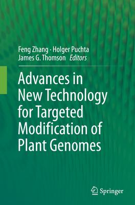 Advances in New Technology for Targeted Modification of Plant Genomes - Zhang, Feng (Editor), and Puchta, Holger (Editor), and Thomson, James G (Editor)